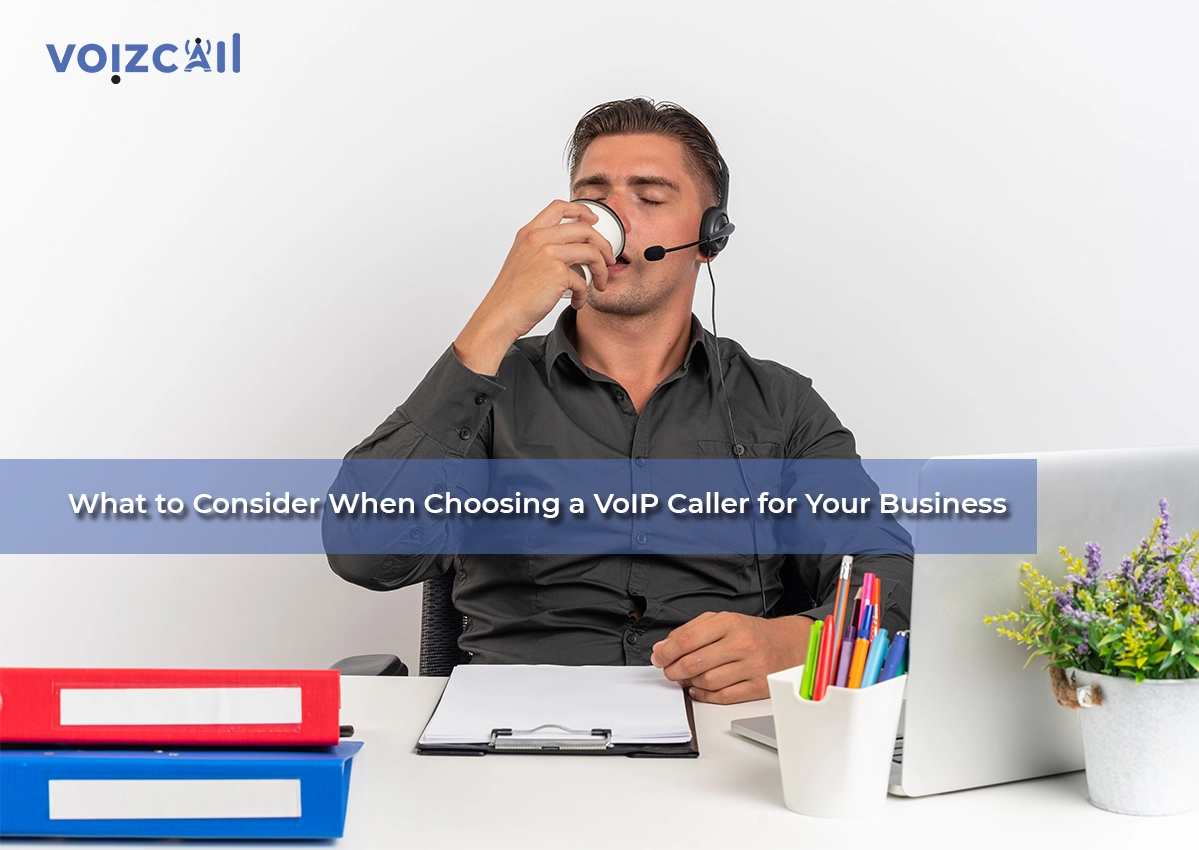 what-to-consider-when-choosing-a-voip-caller-for-your-business